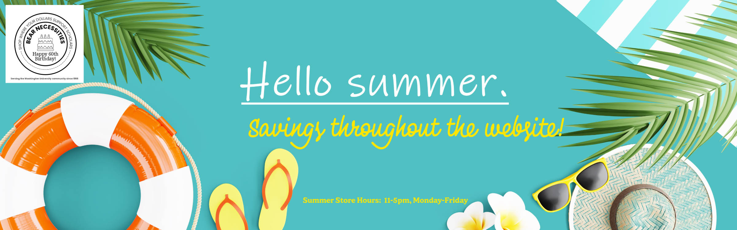 Hello Summer --- Find savings on items throughout the website.  Summer Store hours --- 11am-5pm, Monday - Friday.